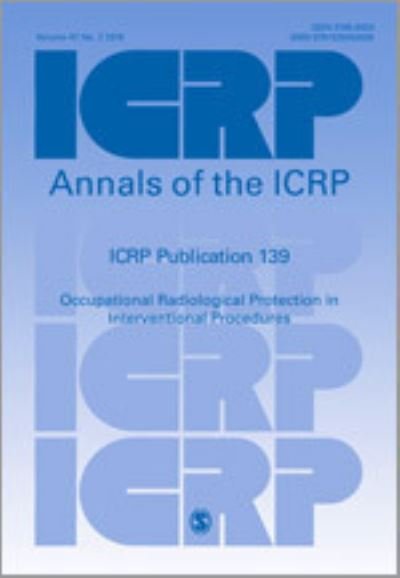 ICRP Publication 139: Occupational Radiological Protection in Interventional Procedures - Annals of the ICRP - Icrp - Books - Sage Publications Ltd - 9781526459039 - April 5, 2018