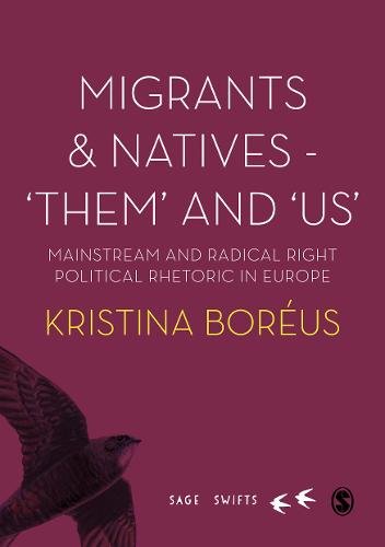 Cover for Boreus, Kristina (Uppsala University, Sweden) · Migrants and Natives - 'Them' and 'Us': Mainstream and Radical Right Political Rhetoric in Europe - Sage Swifts (Gebundenes Buch) (2020)