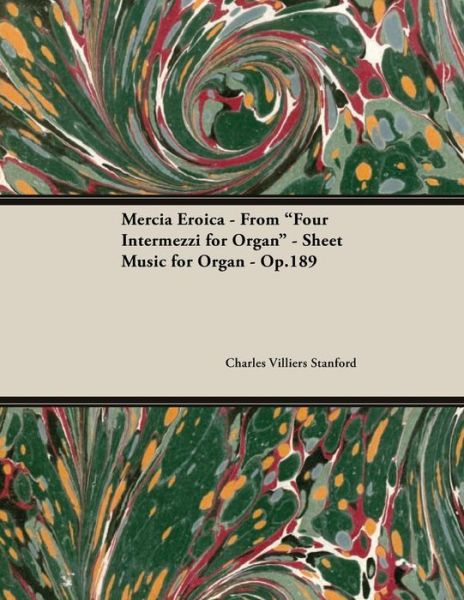 Cover for Charles Villiers Stanford · Mercia Eroica - From &quot;four Intermezzi for Organ&quot; - Sheet Music for Organ - Op.189 (Paperback Book) (2018)