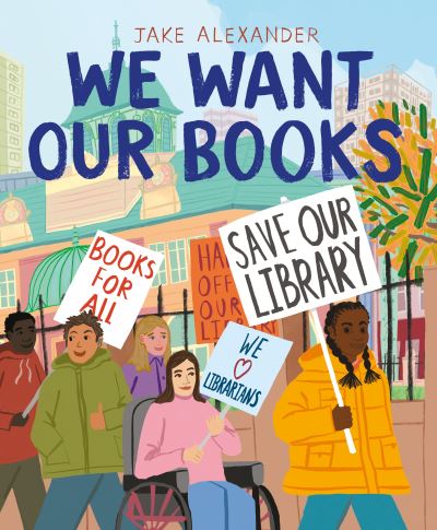 Cover for Jake Alexander · We Want Our Books: Rosa's Fight to Save the Library (Paperback Book) (2022)