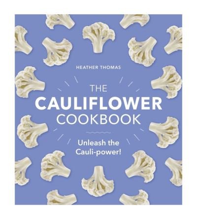 Cover for Heather Thomas · The Cauliflower Cookbook: Unleash the Cauli-power! (Gebundenes Buch) (2021)