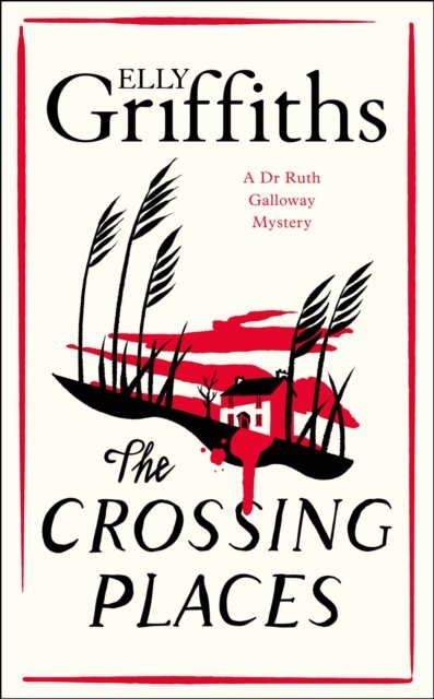 Cover for Elly Griffiths · The Crossing Places: The Dr Ruth Galloway Mysteries 1 - The Dr Ruth Galloway Mysteries (Paperback Book) (2023)