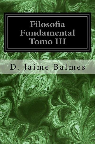 Cover for D Jaime Balmes · Filosofia Fundamental Tomo III (Paperback Bog) (2016)