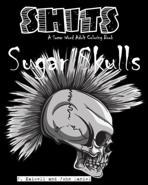 Cover for Adult Coloring Book J Kaiwell · Sugar Skulls Shits (Pocketbok) (2016)