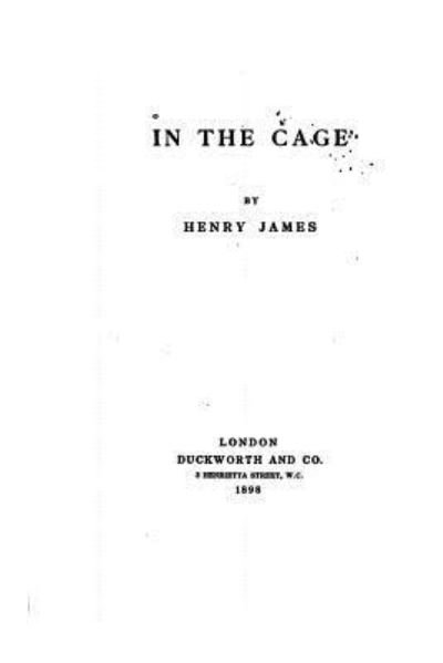 In the Cage - Henry James - Books - Createspace Independent Publishing Platf - 9781534816039 - June 20, 2016