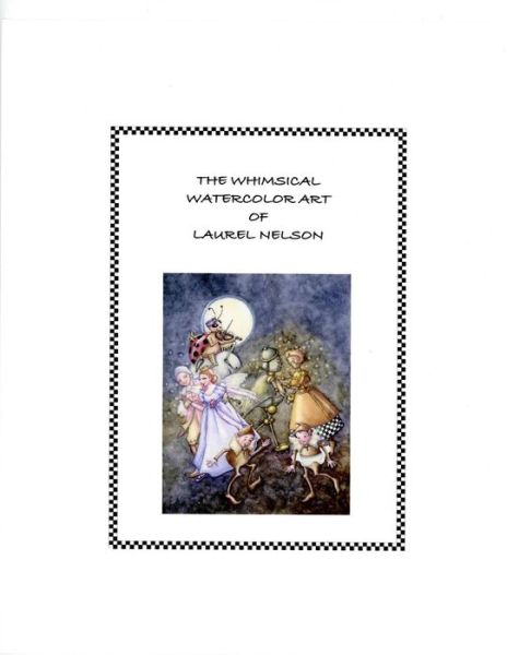 Cover for Laurel a Nelson · The Whimsical Watercolor Art of Laurel Nelson (Paperback Book) (2016)