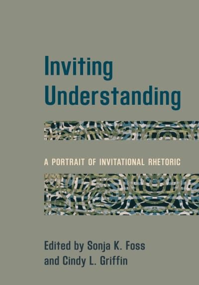Cover for Foss Sonja K. · Inviting Understanding: A Portrait of Invitational Rhetoric (Inbunden Bok) (2020)