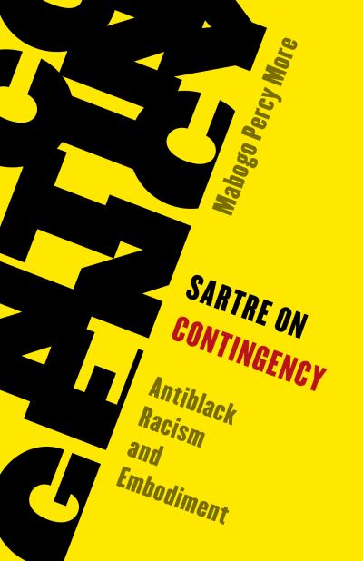 Cover for Mabogo Percy More · Sartre on Contingency: Antiblack Racism and Embodiment (Hardcover Book) (2021)
