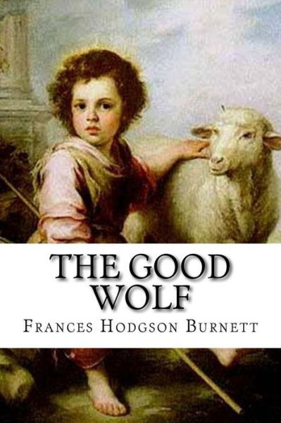 Cover for Frances Hodgson Burnett · The Good Wolf Frances Hodgson Burnett (Paperback Book) (2016)