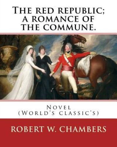 Cover for Robert W Chambers · The red republic; a romance of the commune. By (Paperback Book) (2016)