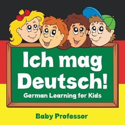 Cover for Baby Professor · Ich mag Deutsch! German Learning for Kids (Paperback Book) (2017)