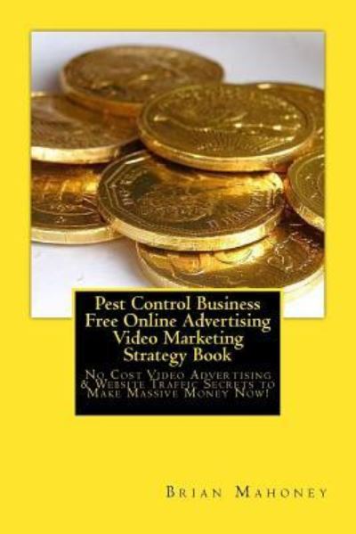 Cover for Pest Control Business · Pest Control Business Free Online Advertising Video Marketing Strategy Book (Paperback Book) (2017)