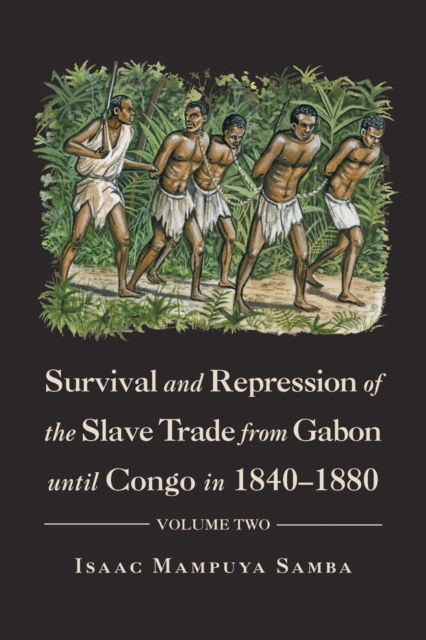 Survival and Repression of the Slave Trade from Gabon Until Congo in 1840-1880 - Isaac Mampuya Samba - Bücher - Authorhouse UK - 9781546291039 - 29. März 2018