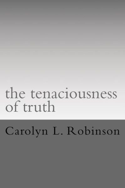 Cover for Carolyn L Robinson · The tenaciousness of truth (Paperback Bog) (2017)