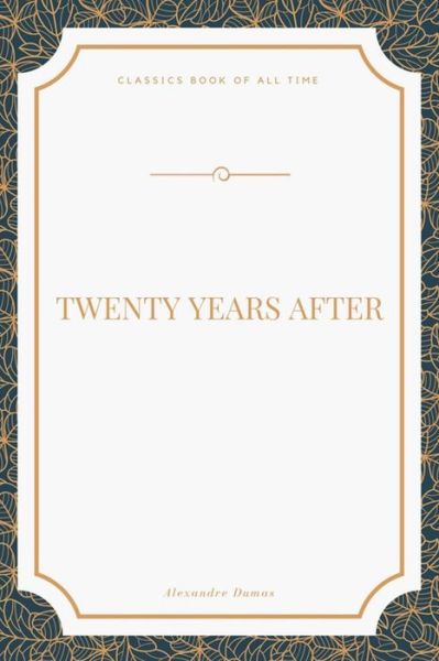 Twenty Years After - Alexandre Dumas - Books - Createspace Independent Publishing Platf - 9781548271039 - June 22, 2017