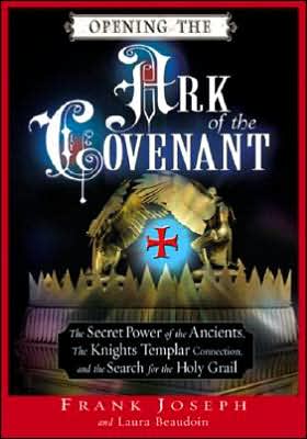 Cover for Frank Joseph · Opening the Ark of the Covenant: The Secret Power of the Ancients the Knights Templar Connection and the Search for the Holy Grail (Taschenbuch) [Annotated edition] (2007)