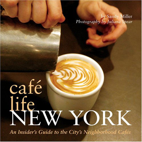 Cover for Sandy Miller · Cafe Life New York: an Insider's Guide to the City's Neighborhood Cafes (Paperback Book) (2007)