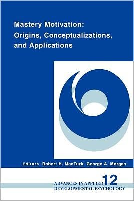 Mastery Motivation: Origins, Conceptualizations, and Applications - Robert H Macturk - Bøger - ABC-CLIO - 9781567502039 - 1995