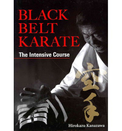 Cover for Hirokazu Kanazawa · Black Belt Karate: The Intensive Course (Hardcover bog) (2013)