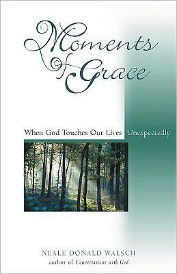 Cover for Neale Donald Walsch · Moments of Grace: When God Touches Our Lives Unexpectedly (Hardcover bog) (2003)