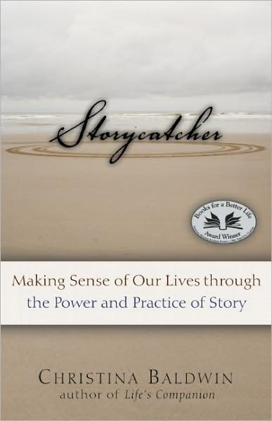 Cover for Christina Baldwin · Storycatcher: Making Sense of Our Lives Through the Power and Practice of Story (Paperback Book) (2007)