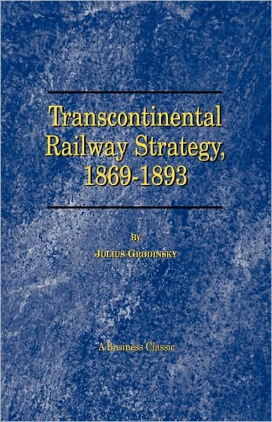 Cover for Julius Grodinsky · Transcontinental Railway Strategy, 1869-1893: a Study of Businessmen (Paperback Book) (2000)