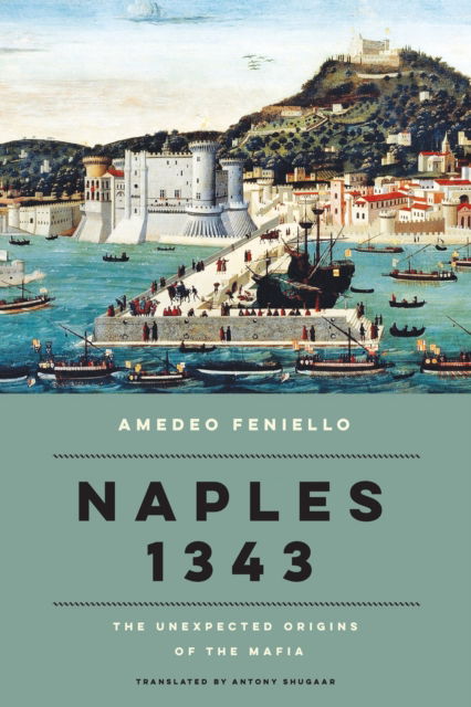 Cover for Amedeo Feniello · Naples 1343: The Unexpected Origins of the Mafia (Hardcover Book) (2024)