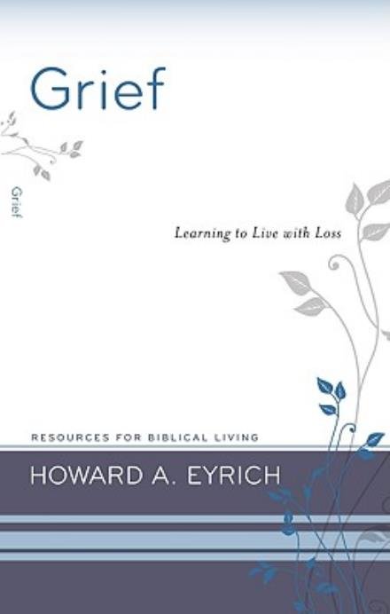 Grief - Howard A. Eyrich - Books - P & R Publishing Co (Presbyterian & Refo - 9781596382039 - October 4, 2010