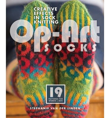 Op Art Socks: Creative Effects in Sock Knitting - Stephanie Van Der Linden - Bøger - Interweave Press Inc - 9781596689039 - 6. november 2013