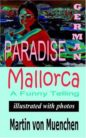 Cover for Martin Von-Muenchen · German Paradise Mallorca: A Funny Telling (Illustrated with Photos) (Paperback Book) (2004)