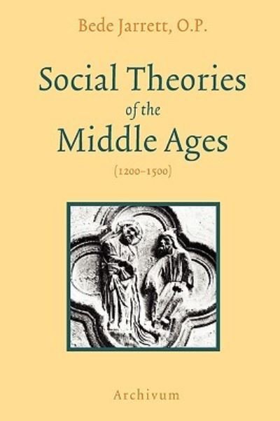 Social Theories of the Middle Ages (1200-1500) - Bede Jarrett - Books - Archivum Press - 9781597314039 - December 5, 2007