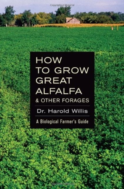 Cover for Willis Harold · How to Grow Great Alfalfa &amp; Other Forages (Paperback Book) (2024)