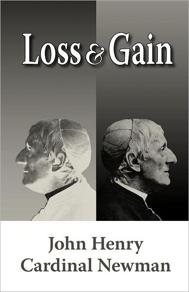Loss and Gain: the Story of a Convert - John Henry Newman - Kirjat - Once and Future Books - 9781602100039 - torstai 29. syyskuuta 2011
