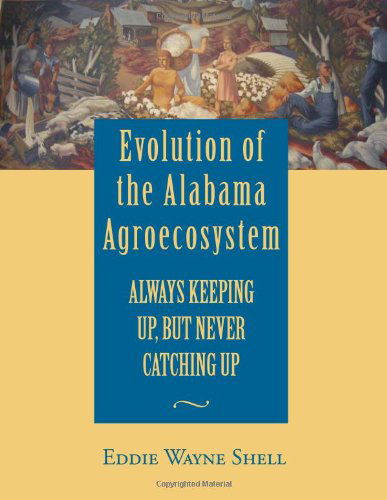 Cover for Eddie Wayne Shell · Evolution of the Alabama Agroecosystem: Always Keeping Up, but Never Catching Up (Innbunden bok) (2013)