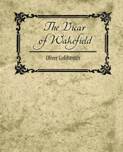 The Vicar of Wakefield - Oliver Goldsmith - Książki - Book Jungle - 9781604247039 - 6 grudnia 2007