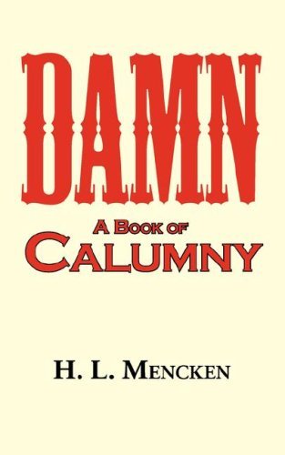 Damn! a Book of Calumny - H. L. Mencken - Libros - Arc Manor - 9781604502039 - 1 de abril de 2008