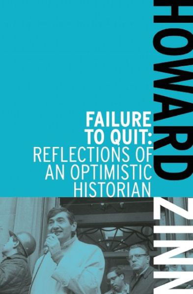 Failure To Quit: Reflections of an Optimistic Historian - Howard Zinn - Bøger - Haymarket Books - 9781608463039 - 24. september 2012