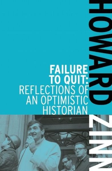 Cover for Howard Zinn · Failure To Quit: Reflections of an Optimistic Historian (Paperback Bog) [Second edition] (2012)