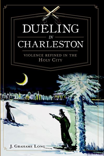 Cover for J. Grahame Long · Dueling in Charleston (Book) (2012)