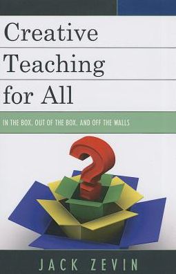 Creative Teaching for All: In the Box, Out of the Box, and Off the Walls - Jack Zevin - Książki - Rowman & Littlefield - 9781610484039 - 13 marca 2013