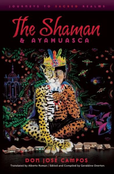 The Shaman & Ayahuasca: Journeys to Sacred Realms - Don Jose Campos - Livros - Divine Arts - 9781611250039 - 1 de julho de 2011