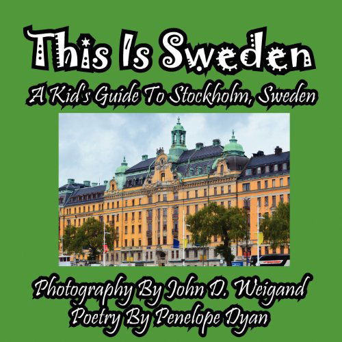 This Is Sweden---A Kid's Guide To Stockholm, Swedem - Penelope Dyan - Books - Bellissima Publishing - 9781614770039 - June 3, 2011