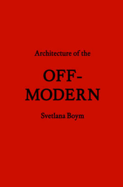 Architecture of the Off-Modern - Svetlana Boym - Książki - Princeton Architectural Press - 9781616891039 - 1 listopada 2012