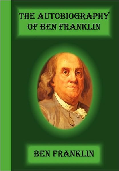 The Autobiography of Ben Franklin - Benjamin Franklin - Bøker - Greenbook Publications, LLC - 9781617430039 - 11. mai 2010