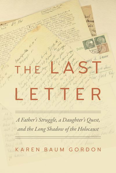 The Last Letter: A Father's Struggle, a Daughter's Quest, and the Long Shadow of the Holocaust - Legacies of War - Karen Baum Gordon - Books - University of Tennessee Press - 9781621907039 - November 30, 2021