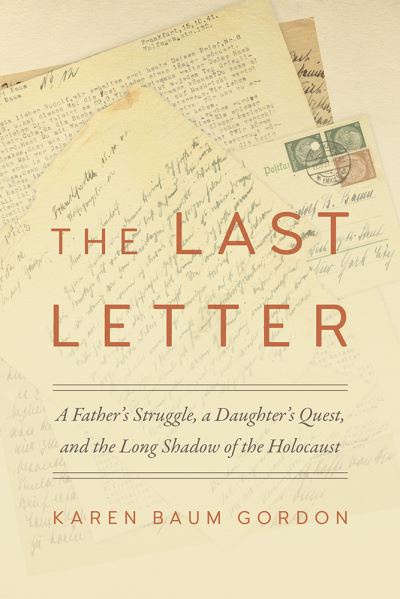 The Last Letter: A Father's Struggle, a Daughter's Quest, and the Long Shadow of the Holocaust - Legacies of War - Karen Baum Gordon - Books - University of Tennessee Press - 9781621907039 - November 23, 2021
