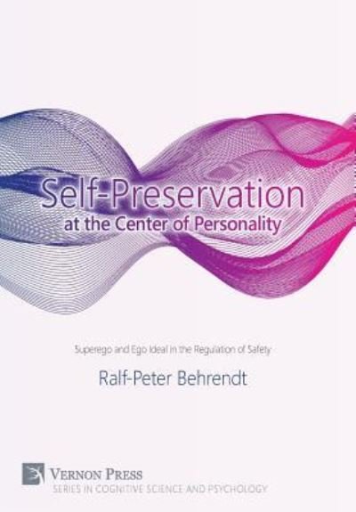 Cover for Ralf-Peter  Behrendt · Self-Preservation at the Centre of Personality Superego and Ego Ideal in the Regulation of Safety (Hardcover Book) (2016)