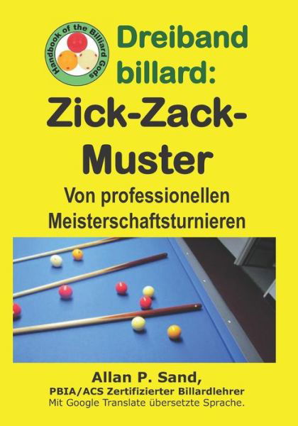 Dreiband billard - Zick-Zack-Muster : Von professionellen Meisterschaftsturnieren - Allan P. Sand - Bøger - Billiard Gods Productions - 9781625053039 - 16. januar 2019