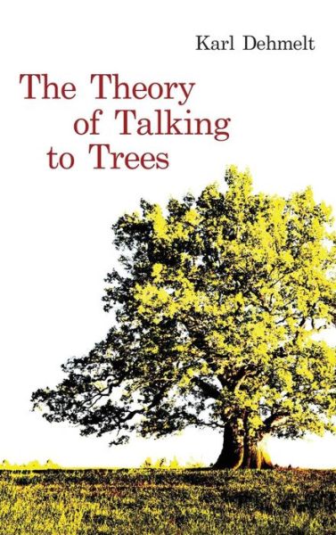 Cover for Karl Dehmelt · The Theory of Talking to Trees (Hardcover Book) (2018)