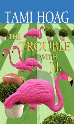 Cover for Tami Hoag · The Trouble with J.j. (Hardcover Book) (2015)